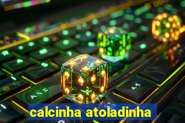 calcinha atoladinha